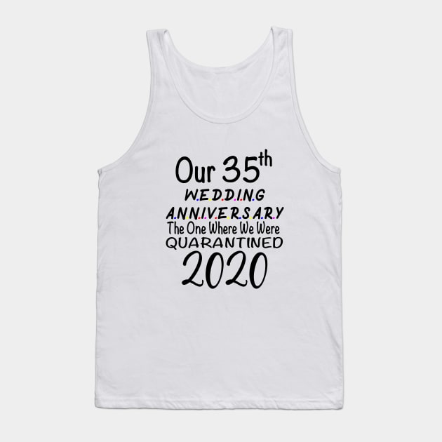 Our 35th Wedding Anniversary The One Where We Were Quarantined 2020 Tank Top by designs4up
